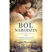 Z DZIEJÓW PRZYTUŁKU POŁOŻNICZEGO-1-BÓL NARODZIN
