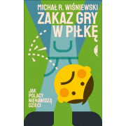 ZAKAZ GRY W PIŁKĘ-JAK POLACY NIENAWIDZĄ DZIECI