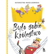 BYŁO SOBIE KRÓLESTWO