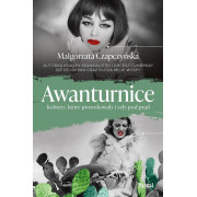 AWANTURNICE-KOBIETY KTÓRE PROWOKOWAŁY I SZŁY POD PRĄD