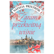 ZANIM PRZEKWITNĄ WIŚNIE