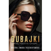 DUBAJKI-MIĘDZY LUKSUSEM A PUŁAPKĄ