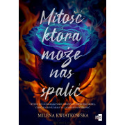 MIŁOŚĆ KTÓRA MOŻE NAS SPALIĆ