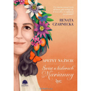 APETYT NA ŻYCIE-ŚWIAT W KOLORACH MARIANNY