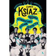 ZAMEK KSIĄŻ-HISTORIA OPOWIEDZIANA GŁOSAMI SŁUŻĄCYCH