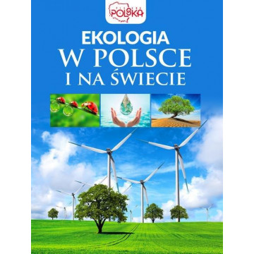PIĘKNA POLSKA-EKOLOGIA W POLSCE I NA ŚWIECIE